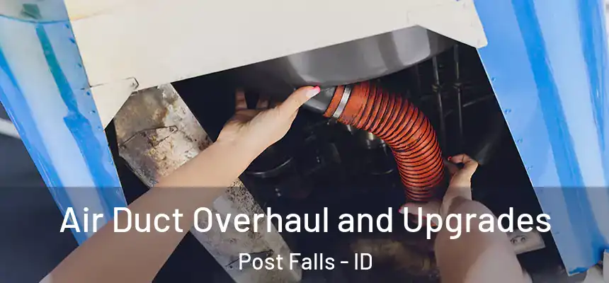 Air Duct Overhaul and Upgrades Post Falls - ID