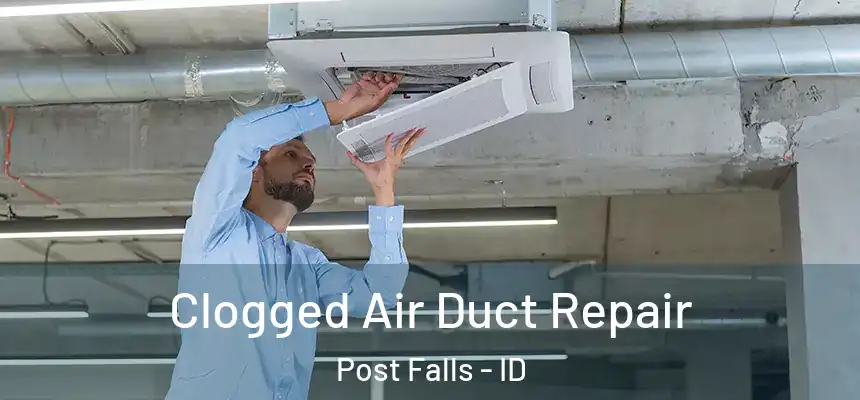 Clogged Air Duct Repair Post Falls - ID