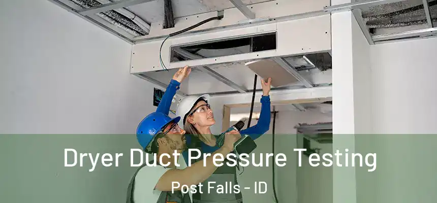  Dryer Duct Pressure Testing Post Falls - ID