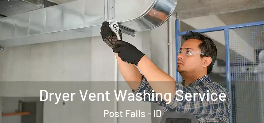 Dryer Vent Washing Service Post Falls - ID