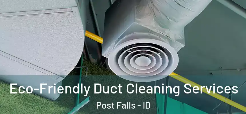  Eco-Friendly Duct Cleaning Services Post Falls - ID