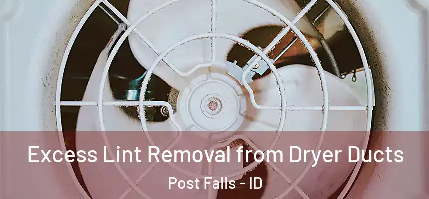 Excess Lint Removal from Dryer Ducts Post Falls - ID