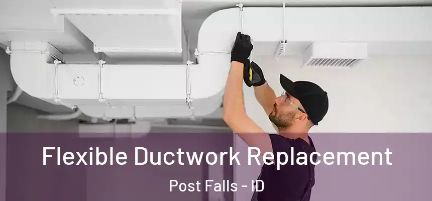 Flexible Ductwork Replacement Post Falls - ID