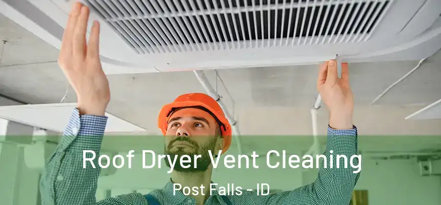 Roof Dryer Vent Cleaning Post Falls - ID