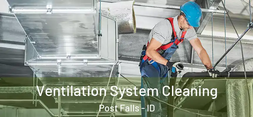 Ventilation System Cleaning Post Falls - ID